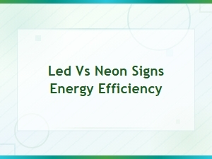 Led vs Neon Signs: Which Is More Energy Efficient?