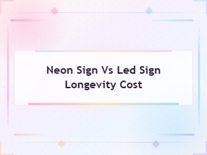 Neon Sign vs Led Sign: Longevity, Cost, and Key Differences Compared
