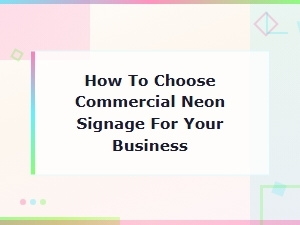How to Choose the Right Neon Sign for Your Business
