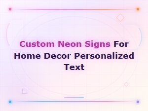 Custom Neon Signs for Home Decor - Personalized Text Led Signs